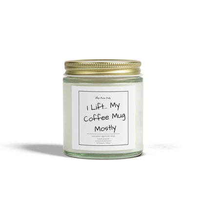 I Lift… My Coffee Mug Mostly - Coconut Apricot Wax Candle