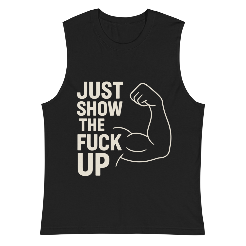 Just Show the F*ck Up - Men's Muscle Shirt w. Stone Print