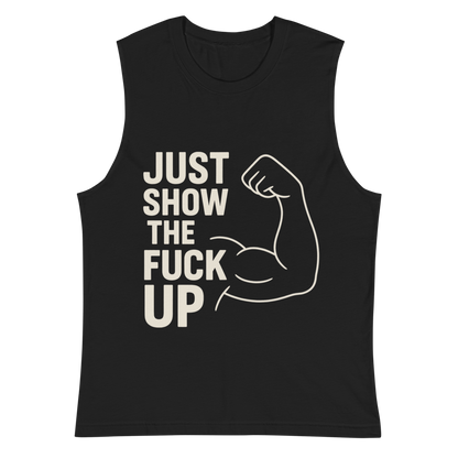 Just Show the F*ck Up - Men's Muscle Shirt w. Stone Print