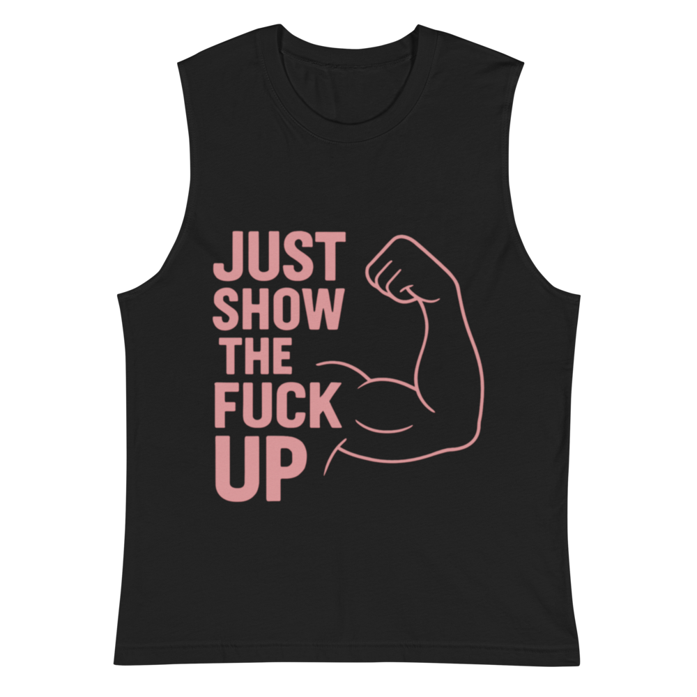 Just Show the F*ck Up - Men's Muscle Shirt w. Pink Print