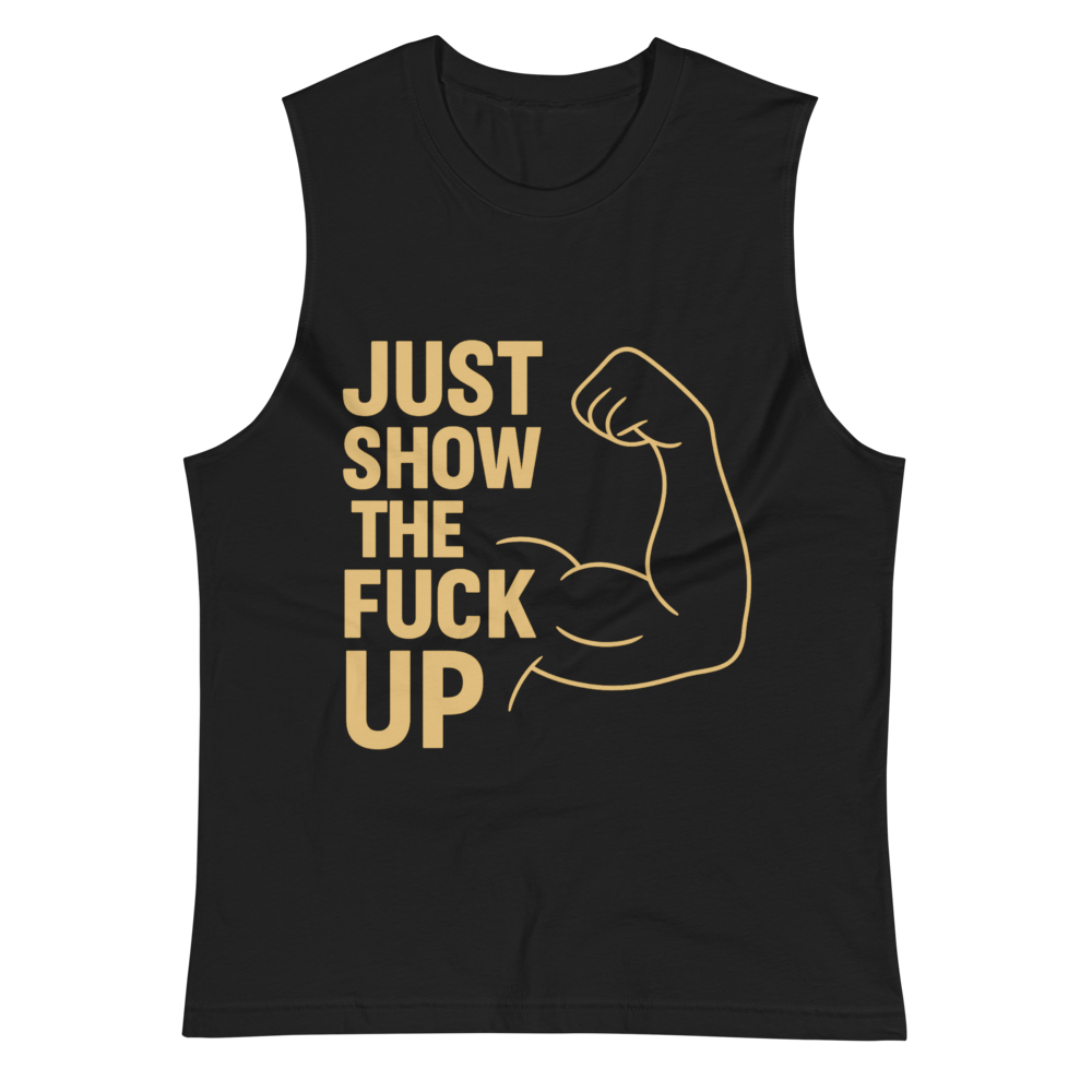 Just Show the F*ck Up - Men's Muscle Shirt w. Yellow Print