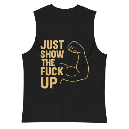 Just Show the F*ck Up - Men's Muscle Shirt w. Yellow Print