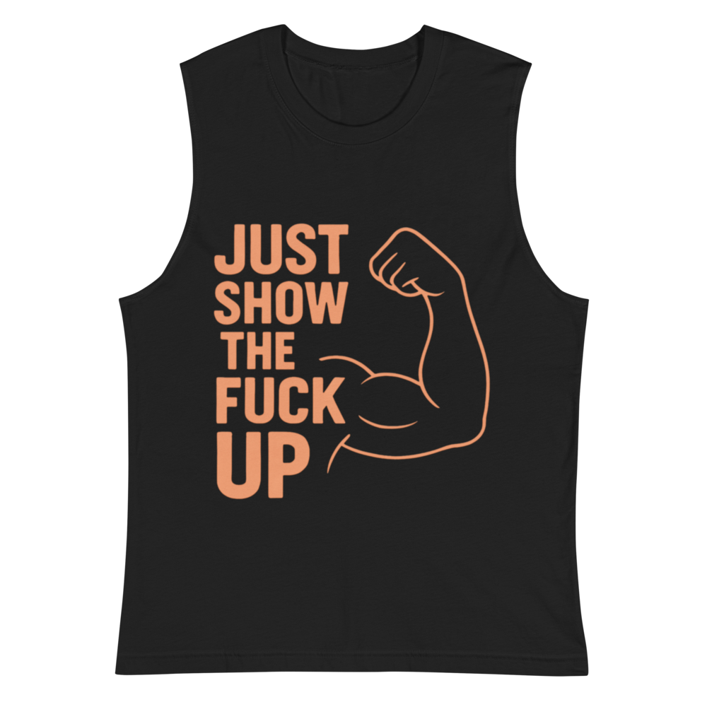 Just Show the F*ck Up - Men's Muscle Shirt w. Orange Print