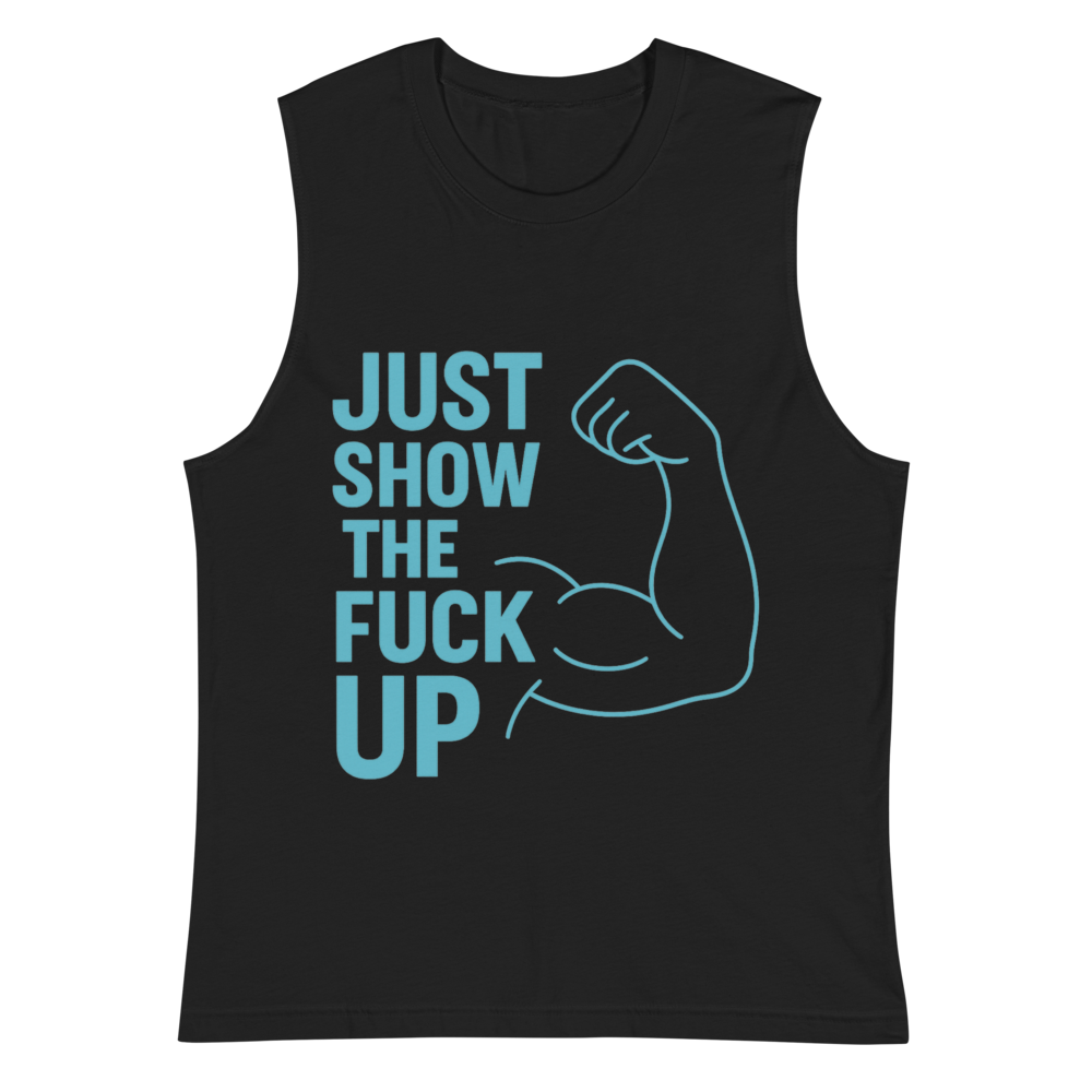 Just Show the F*ck Up - Men's Muscle Shirt w. Blue Print