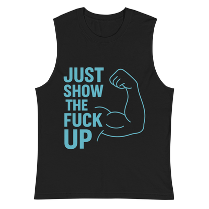 Just Show the F*ck Up - Men's Muscle Shirt w. Blue Print