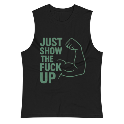 Just Show the F*ck Up - Men's Muscle Shirt w. Green Print
