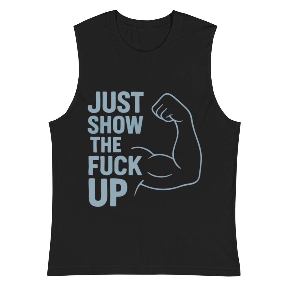 Just Show the F*ck Up - Men's Muscle Shirt w. Stone Print