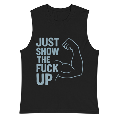 Just Show the F*ck Up - Men's Muscle Shirt w. Stone Print