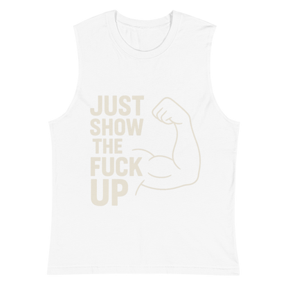 Just Show the F*ck Up - Men's Muscle Shirt w. Stone Print