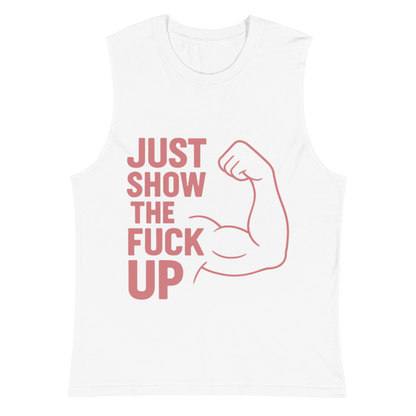 Just Show the F*ck Up - Men's Muscle Shirt w. Pink Print