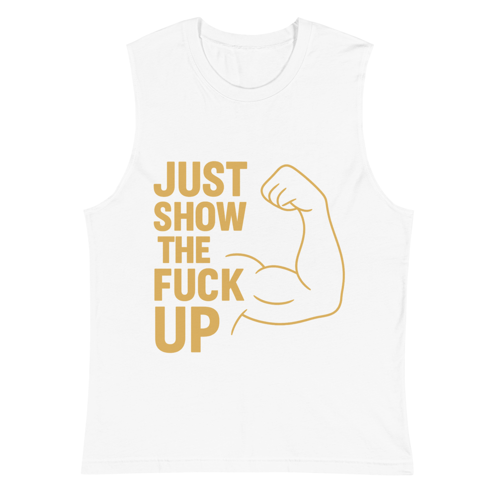 Just Show the F*ck Up - Men's Muscle Shirt w. Yellow Print