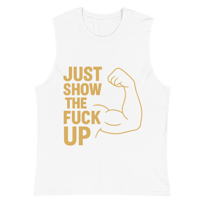 Just Show the F*ck Up - Men's Muscle Shirt w. Yellow Print