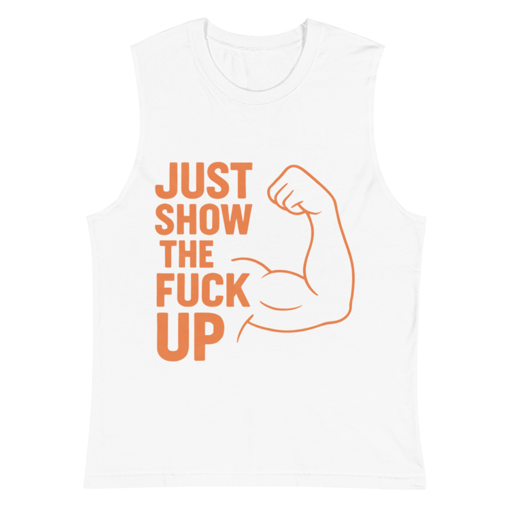 Just Show the F*ck Up - Men's Muscle Shirt w. Orange Print