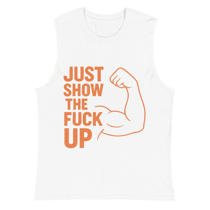 Just Show the F*ck Up - Men's Muscle Shirt w. Orange Print