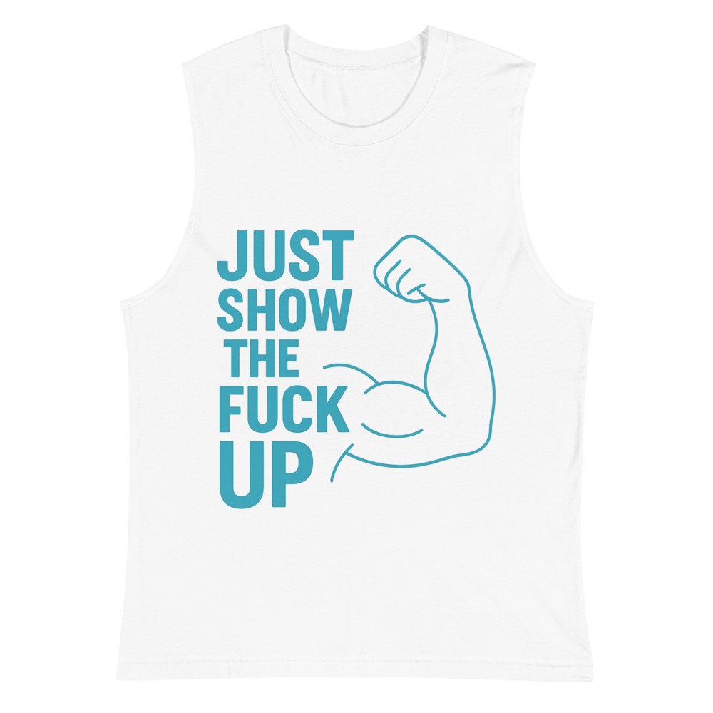 Just Show the F*ck Up - Men's Muscle Shirt w. Blue Print