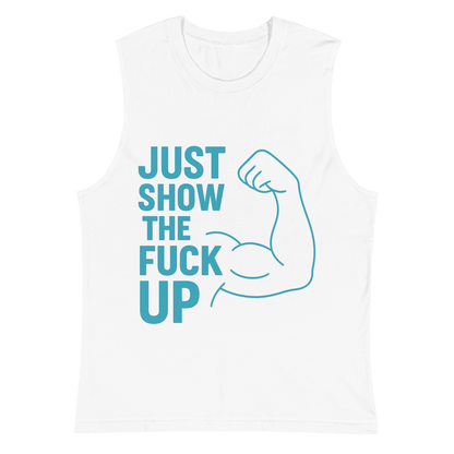 Just Show the F*ck Up - Men's Muscle Shirt w. Blue Print