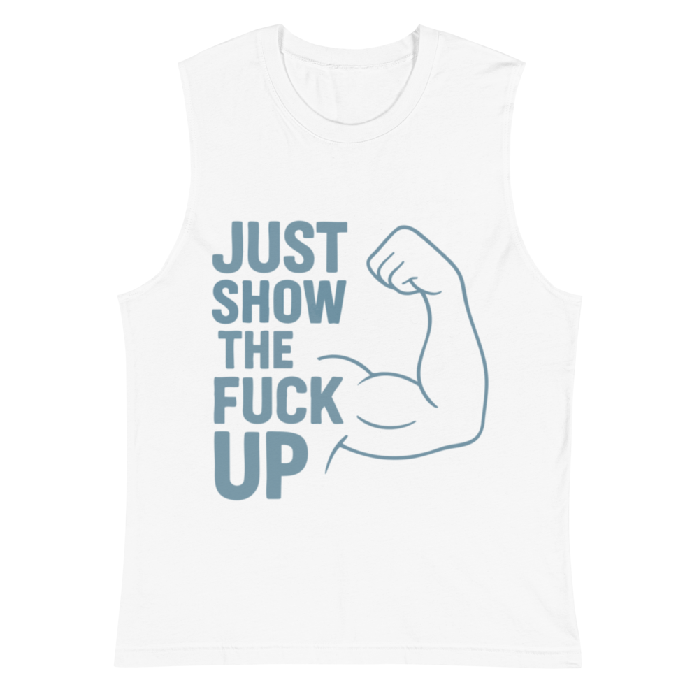 Just Show the F*ck Up - Men's Muscle Shirt w. Stone Print