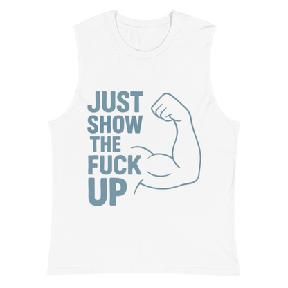 Just Show the F*ck Up - Men's Muscle Shirt w. Stone Print
