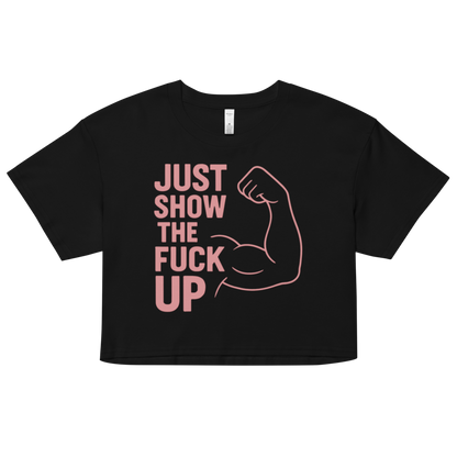 Just Show the F*ck Up -  Women’s Crop Top w. Pink Print