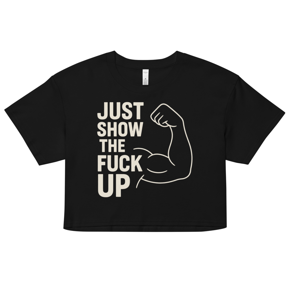Just Show the F*ck Up - Women's Crop Top w. Beige Print