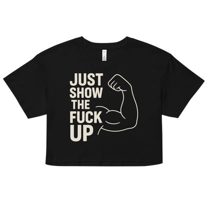 Just Show the F*ck Up - Women's Crop Top w. Beige Print