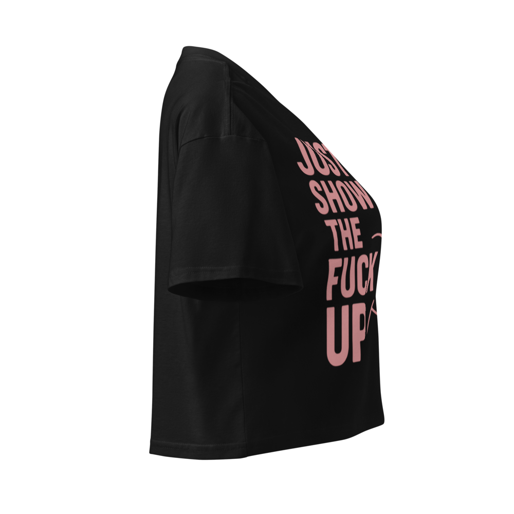 Just Show the F*ck Up -  Women’s Crop Top w. Pink Print