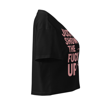 Just Show the F*ck Up -  Women’s Crop Top w. Pink Print