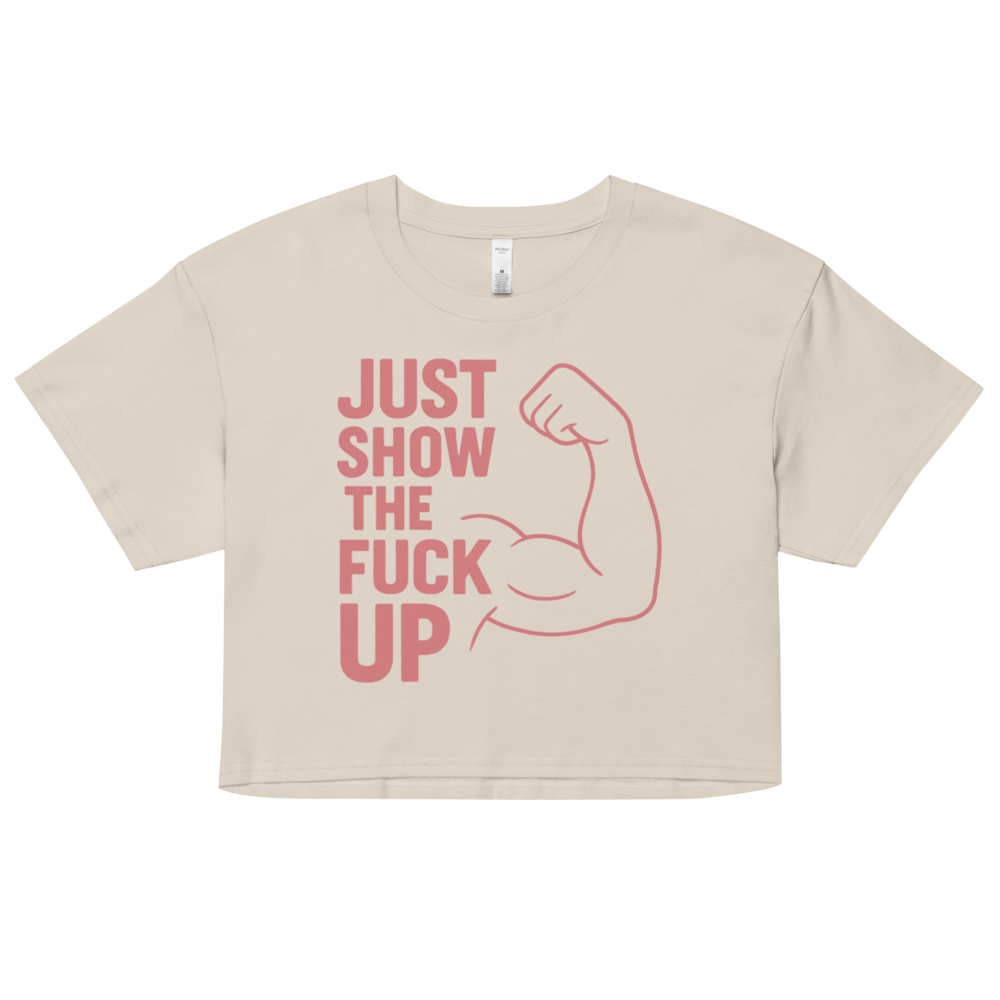 Just Show the F*ck Up -  Women’s Crop Top w. Pink Print