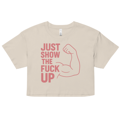 Just Show the F*ck Up -  Women’s Crop Top w. Pink Print