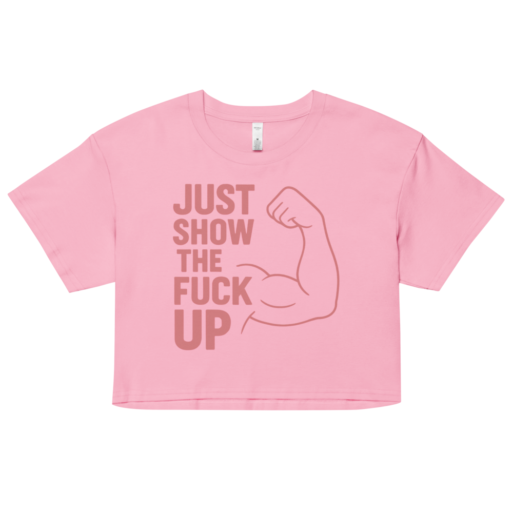 Just Show the F*ck Up -  Women’s Crop Top w. Pink Print