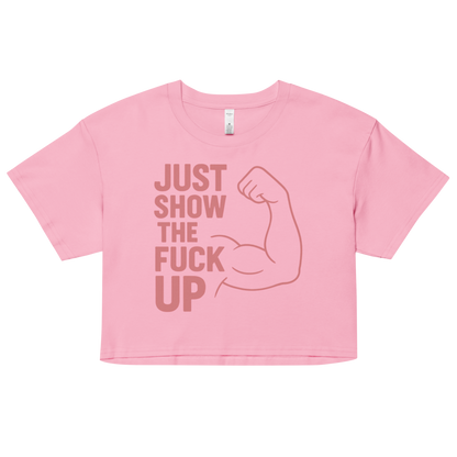 Just Show the F*ck Up -  Women’s Crop Top w. Pink Print