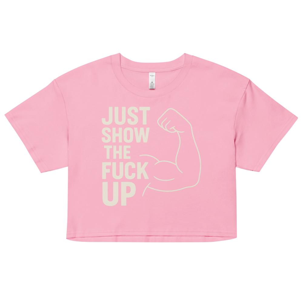 Just Show the F*ck Up - Women's Crop Top w. Beige Print