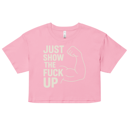 Just Show the F*ck Up - Women's Crop Top w. Beige Print