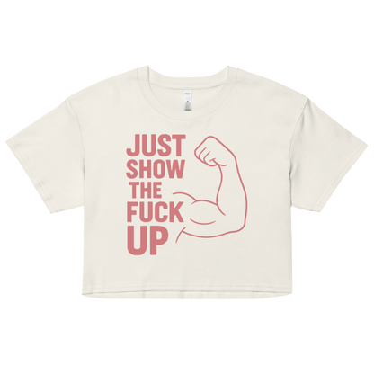 Just Show the F*ck Up -  Women’s Crop Top w. Pink Print