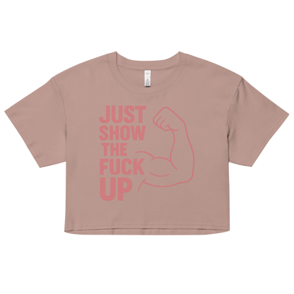 Just Show the F*ck Up -  Women’s Crop Top w. Pink Print