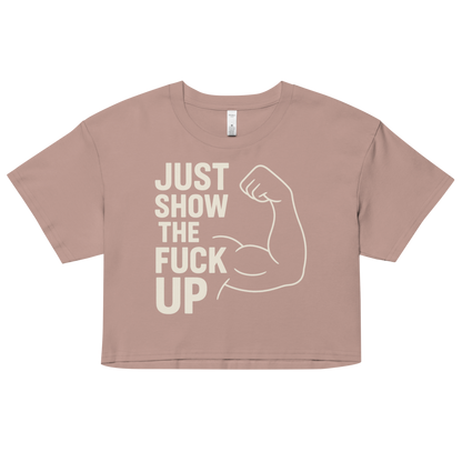 Just Show the F*ck Up - Women's Crop Top w. Beige Print