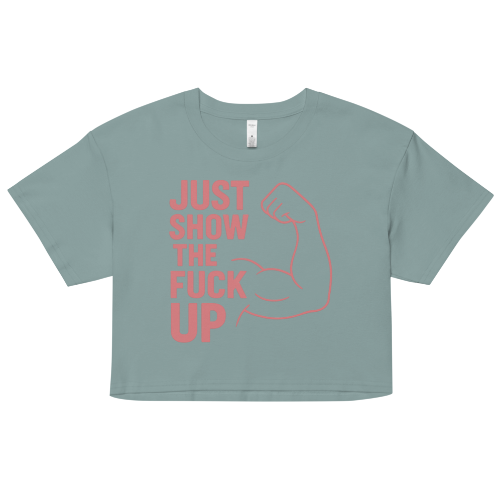 Just Show the F*ck Up -  Women’s Crop Top w. Pink Print