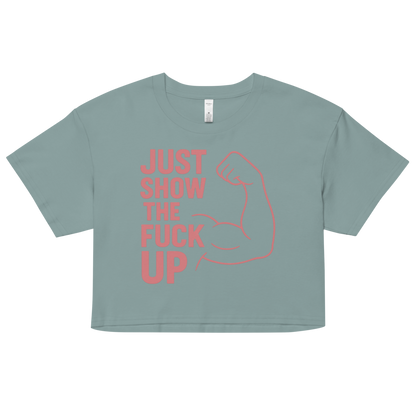 Just Show the F*ck Up -  Women’s Crop Top w. Pink Print