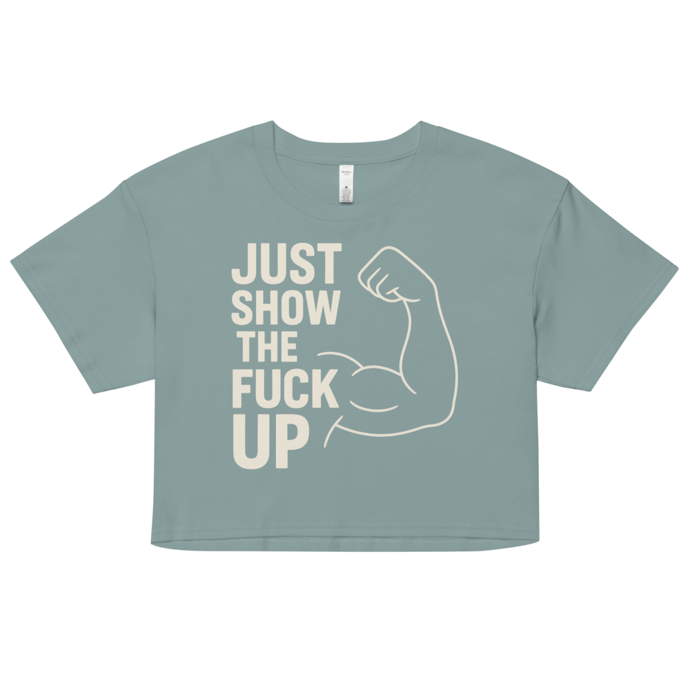 Just Show the F*ck Up - Women's Crop Top w. Beige Print