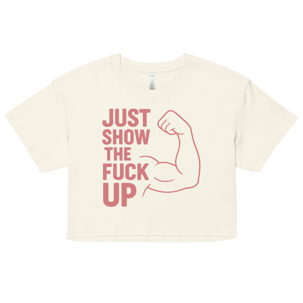 Just Show the F*ck Up -  Women’s Crop Top w. Pink Print