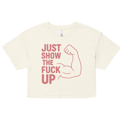 Just Show the F*ck Up -  Women’s Crop Top w. Pink Print