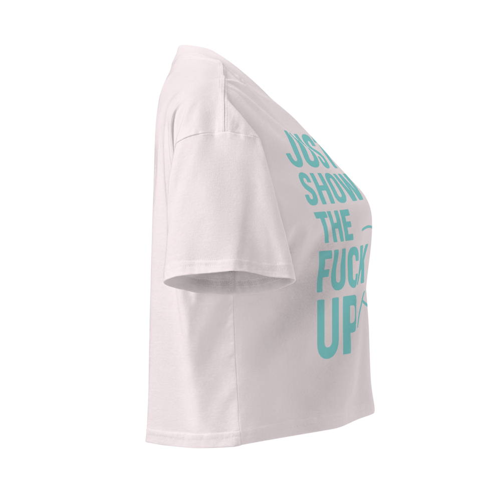 Just Show the F*ck Up - Women's Crop Top w. Turquoise Print