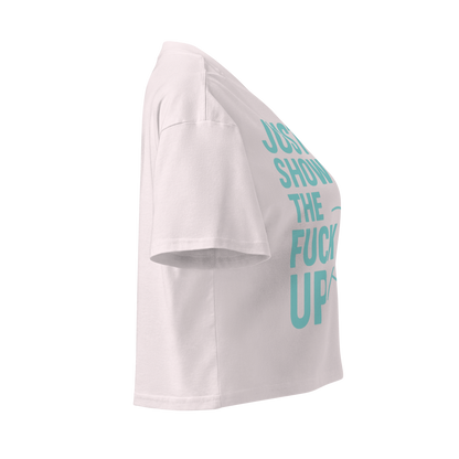 Just Show the F*ck Up - Women's Crop Top w. Turquoise Print