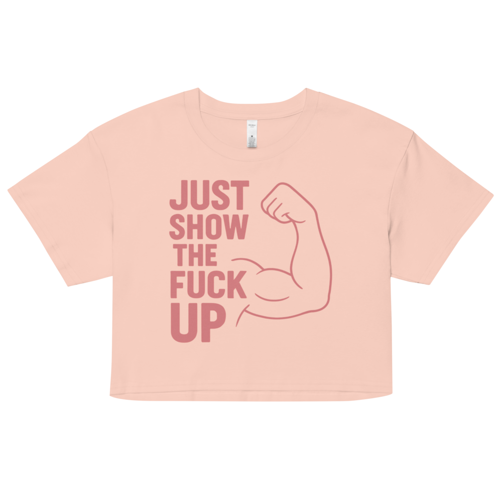Just Show the F*ck Up -  Women’s Crop Top w. Pink Print