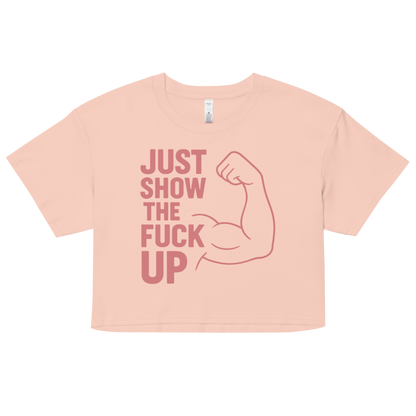 Just Show the F*ck Up -  Women’s Crop Top w. Pink Print