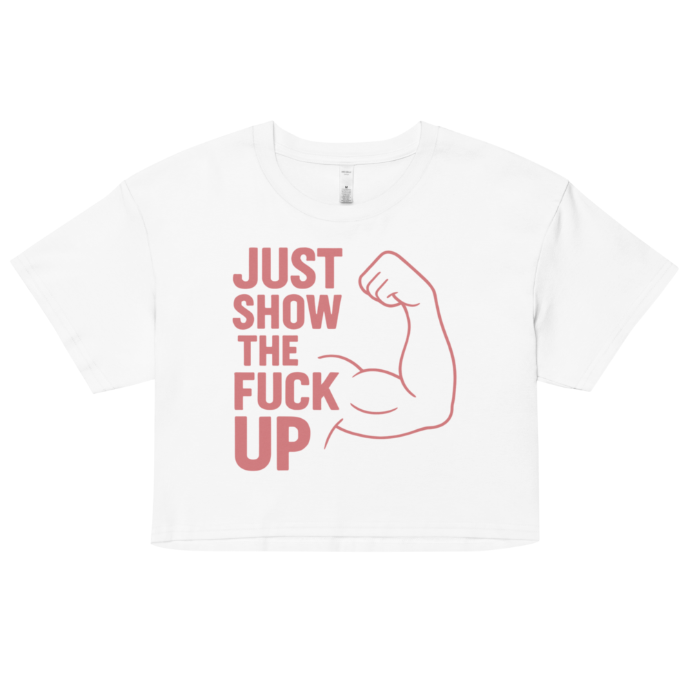 Just Show the F*ck Up -  Women’s Crop Top w. Pink Print