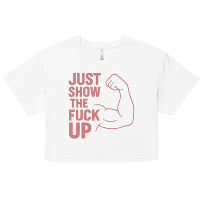Just Show the F*ck Up -  Women’s Crop Top w. Pink Print